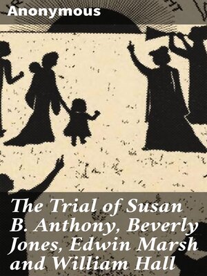 cover image of The Trial of Susan B. Anthony, Beverly Jones, Edwin Marsh and William Hall